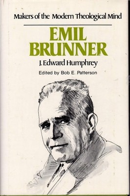 Emil Brunner (Makers of the modern theological mind) by Humphrey, J. Edward, Acc
