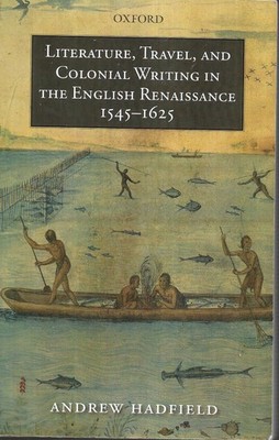 Literature, Travel, and Colonial Writing in the English Renaissance,...