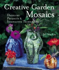 Creative Garden Mosaics: Dazzling Projects & Innovative Techniques by MacKay