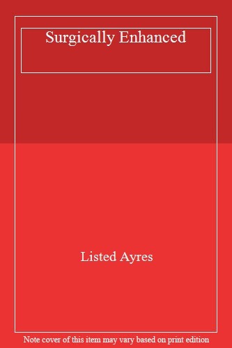 Surgically Enhanced By Listed Ayres