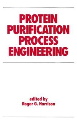 Protein Purification Process Engineering (Biotechnology and Bioprocessing) by 