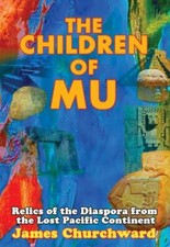 Children of Mu : Relics of the Diaspora from the Lost Pacific Continent, Pape...
