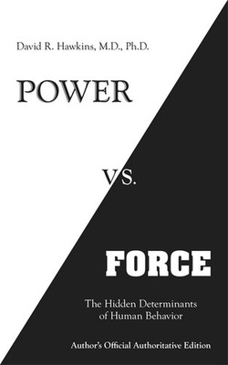 Power vs. Force: The Hidden Determi..., Hawkins M.D. Ph