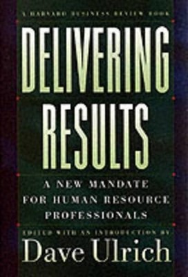 Delivering Results: A New Mandate for Human Resourc... by Ulrich, David Hardback