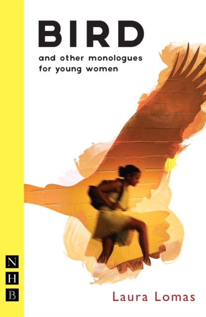 Bird and other monologues for young women by Laura Lomas (Paperback Book)