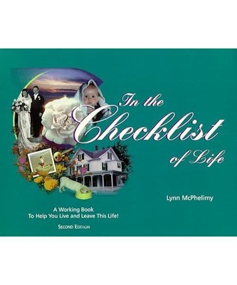 In the Checklist of Life: A ''Working Book'' to Help You Live and Leave This Life!