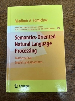 Semantics-oriented Natural Language Processing : Mathematical Models and Algo...
