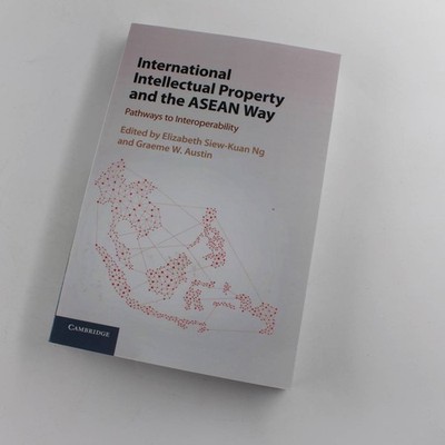 International Intellectual Property and the ASEAN Way: Pathways to Interoperabil