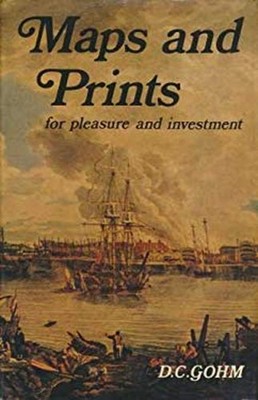 Maps and Prints for Pleasure and Investment Hardcover D. C. Gohm