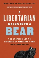 A Libertarian Walks Into a Bear: The Utopian Plot to Liberate an American To...