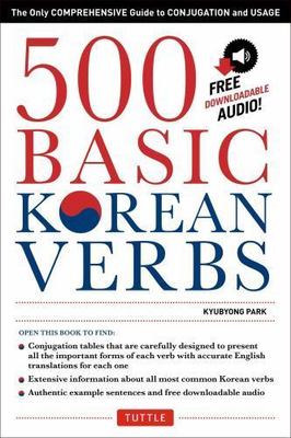 500 Basic Korean Verbs: The Only Comprehensive Guide to Conjugation and Usage (
