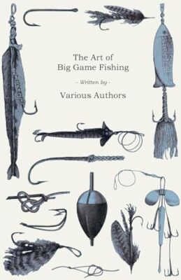 The Art of Big Game Fishing by Various Authors (Paperback, 2017)