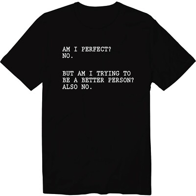 I'm Not Perfect. I'm Not Trying To Be A Better Person. Unisex Graphic T-Shirt