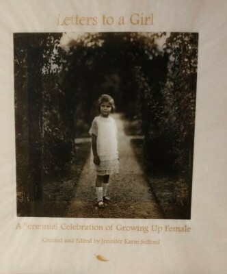 Letters to a Girl: A Perennial Celebration of Growing Up Female by  Sidford T8H