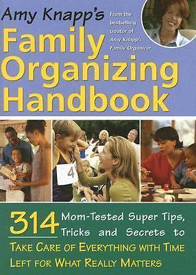 Amy Knapp's Family Organizing Handbook: 312 Mom-tested Super Tips, Tricks And...