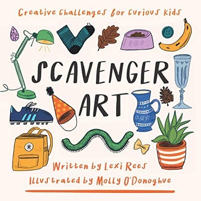 Scavenger Art: Creative challenges for curious kids by Rees, Lexi Book The Fast