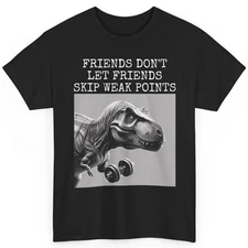 Funny T Rex Gym T Shirt Friends Don't Let Friends Skip Weak Points Graphic Tee