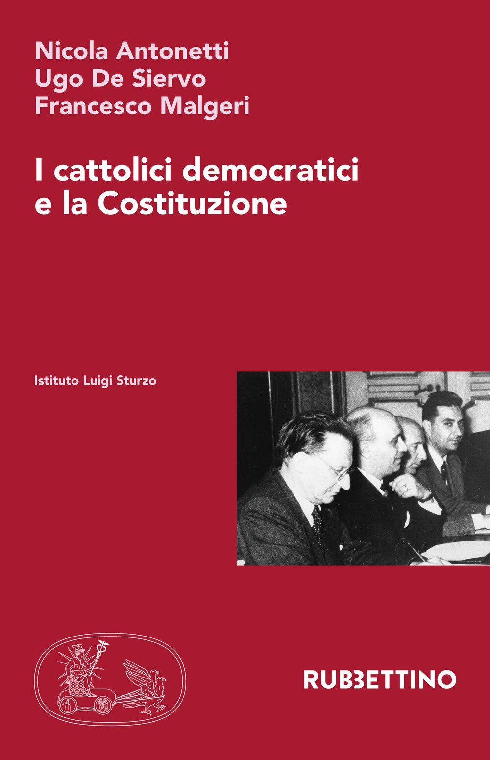 I cattolici democratici e la Costituzione - Antonetti Nicola, De Siervo Ug...