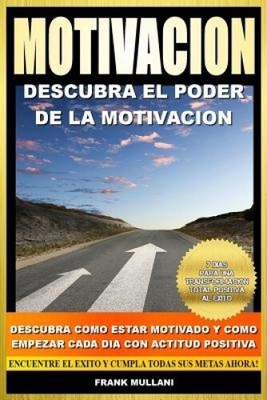 Motivacion - Descubra El Poder de La Motivacion: Descubra Como Estar Motivado