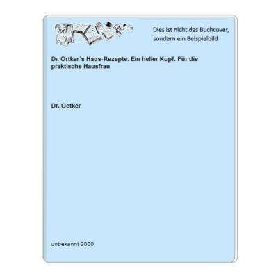 Dr. Ortker´s Haus-Rezepte. Ein heller Kopf. Für die praktische Hausfrau