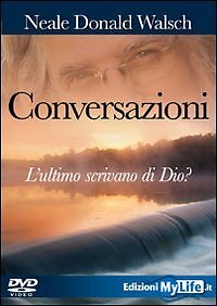 9788863860535 Conversazioni. L'ultimo scrivano di Dio. Con DVD - Neale Donald Wa