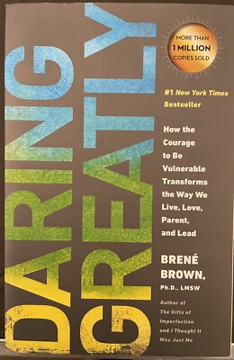 Daring Greatly: How the Courage to Be Vulnerable Transforms the Way We Live- New
