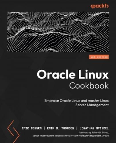 Erik Benner Erik B. Thomsen Jonathan Spindel Oracle Linux Cookbook (Tascabile)