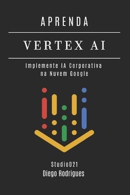 Aprenda Vertex AI: Implemente IA Corporativa na Nuvem Google by Studiod21 Smart 