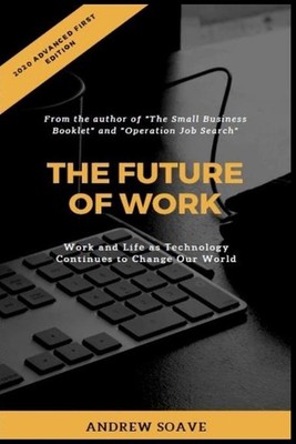 The Future of Work: Work and Life as Technology Continues to Change Our World by