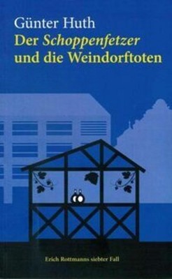 Der Schoppenfetzer und die Weindorftoten Günter Huth