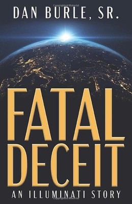 Fatal Deceit: An Illuminati Story by Burle Sr., Dan, Good Book