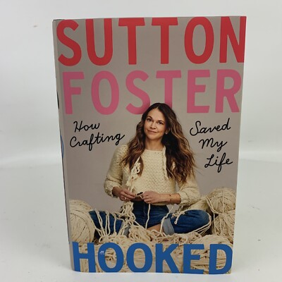 Hooked : How Crafting Saved My Life by Sutton Foster (2021, Hardcover)