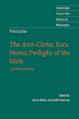 Nietzsche: The Anti-Christ, Ecce Homo, Twilight of the Idols And Other Writings
