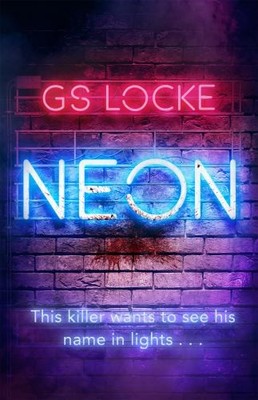 Neon: A must-read thrilling cat-and-mouse serial kille by Locke, G.S. 1409190463