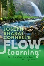 Flow Learning: Opening Heart and Spirit Through Nature by Joseph Bharat Cornell 