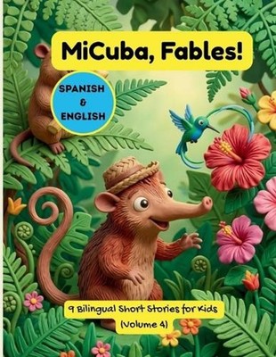 MiCuba, Fbulas: Volume 4: 9 historias biling?es de sabidur?a cubana, naturaleza 