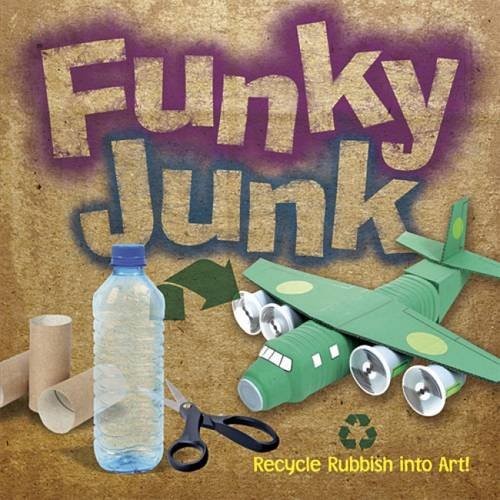FUNKY JUNK: RECYCLE RUBBISH INTO ART! (DOVER CHILDREN'S By Gary Kings & Richard