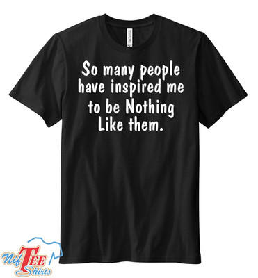 So Many People Inspired me Graphic Novelty Funny T Shirt U.S.A. Made !