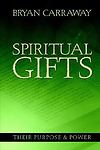 Spiritual Gifts: Their Purpose & Power by Bryan Carraway