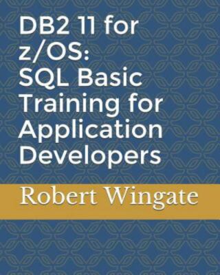 DB2 11 for z/OS: SQL Basic Training for Application Developers by Wingate, Ro...