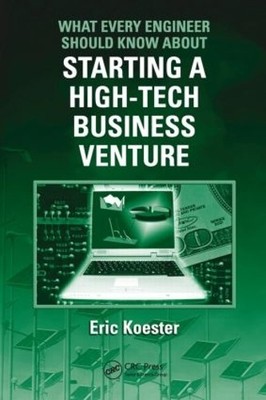 What Every Engineer Should Know About Starting a High-Tech Bu... - 9781420076974