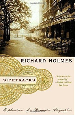 Sidetracks: Explorations of a Romantic Biographer - Holmes, Richard