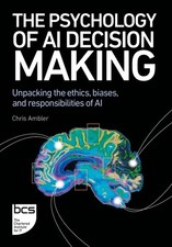 The Psychology of AI Decision Making: Unpacking the ethics, biases, and responsi