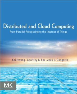 Distributed and Cloud Computing: From Parallel Processing to the Internet of Th