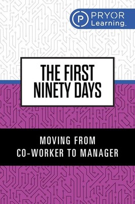 The First Ninety Days: Moving from Co-Worker to Manager by Pryor Learning (Engli