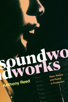 Soundworks: Race, Sound, And Poetry In Production