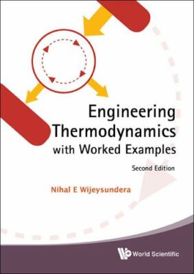 ENGINEERING THERMODYNAMICS WITH WORKED EXAMPLES (SECOND EDITION), Wijeysundera, 