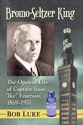 Luke - Bromo-Seltzer King  The Opulent Life of Captain Isaac Ike Eme - X555z