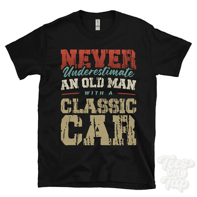 UNTERSCHÄTZE NIEMALS EINEN ALTEN MANN MIT OLDTIMER LUSTIGES T-SHIRT IDEALES GESCHENK