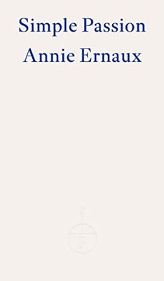 Simple Passion  WINNER OF THE 2022 NOBEL PRIZE IN LITERATURE, Ernaux, Leslie+-